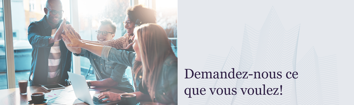 Demandez-nous ce que vous voulez!