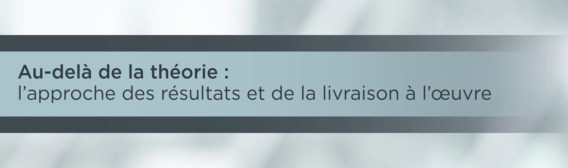 Au-delà de la théorie : l'approche des résultats et de la livraison à l'œuvre 