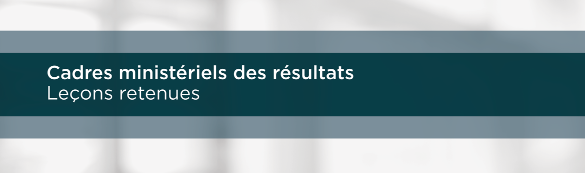 Cadres ministériels des résultats : leçons retenues