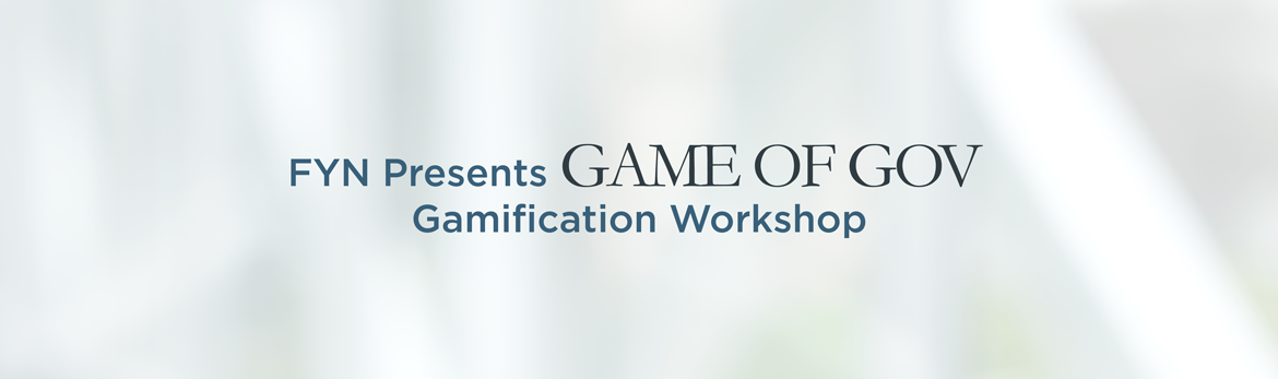 FYN Presents Game of Gov &ndash; Gamification Workshop