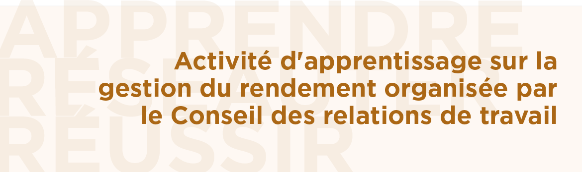 Activité d'apprentissage sur la gestion du rendement organisée par le Conseil des relations de travail