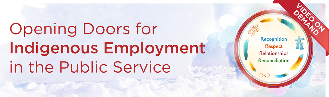 Opening Doors for Indigenous Employment in the Public Service- Video on-demand 