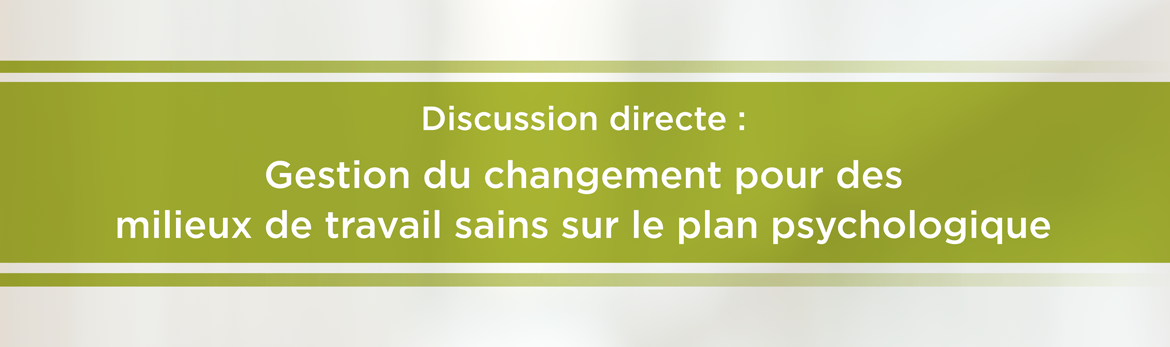 Gestion du changement pour des milieux de travail sains sur le plan psychologique