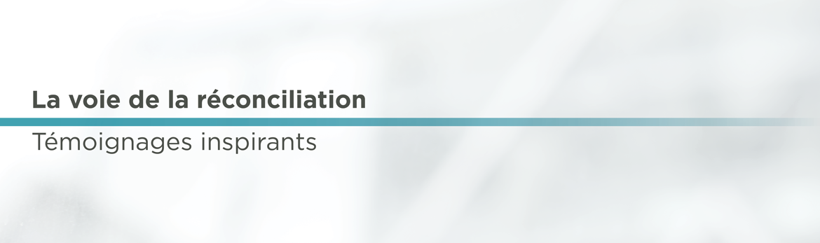 La voie de la réconciliation – témoignages inspirants