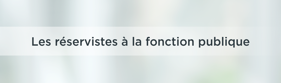 Les réservistes à la fonction publique