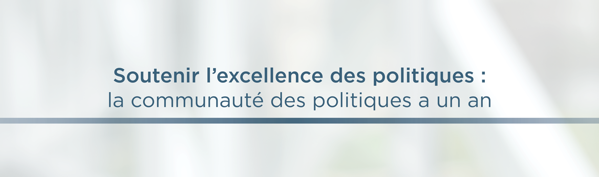Soutenir l'excellence des politiques : la communauté des politiques a un an