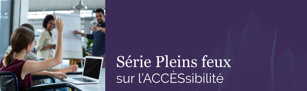 Série Pleins feux sur l'ACCÈSsibilité