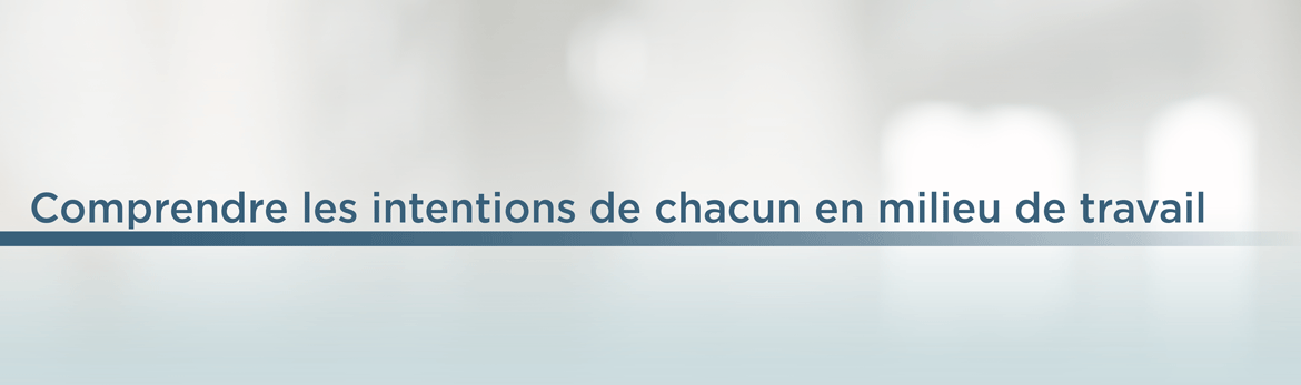 Comprendre les intentions de chacun en milieu de travail
