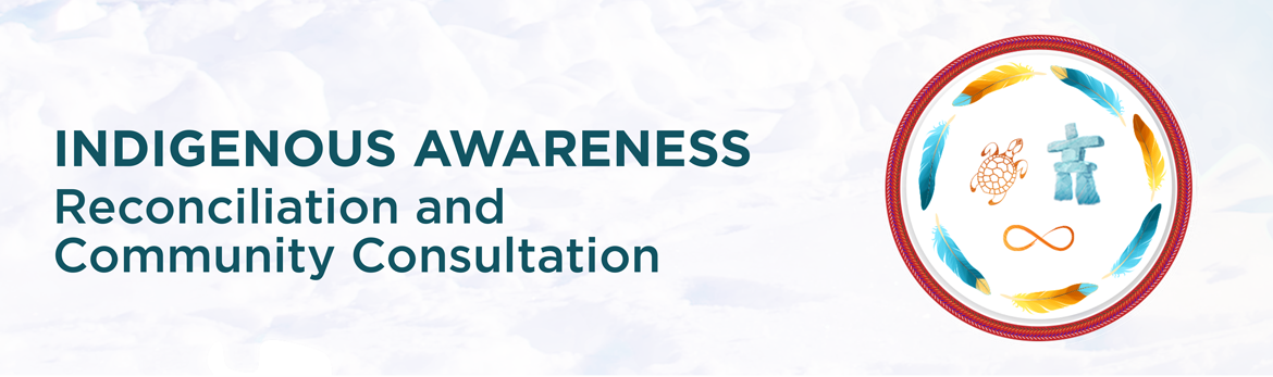 Indigenous Awareness &ndash; Reconciliation and Community Consultation